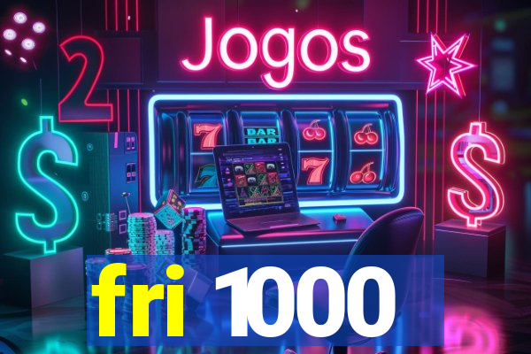 fri 1000